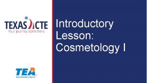 Introductory Lesson Cosmetology I Copyright Texas Education Agency
