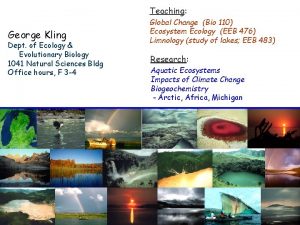 Teaching George Kling Dept of Ecology Evolutionary Biology