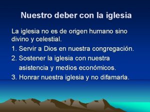 Nuestro deber con la iglesia La iglesia no