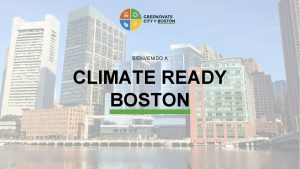 BIENVENIDO A CLIMATE READY BOSTON THE CLIMATE READY