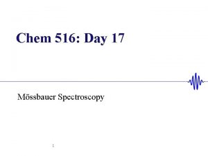 Chem 516 Day 17 Mssbauer Spectroscopy 1 Hey