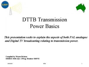 DTTB Transmission Power Basics This presentation seeks to