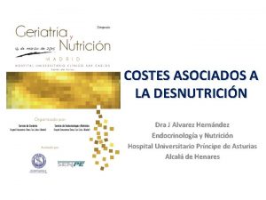 COSTES ASOCIADOS A LA DESNUTRICIN Dra J Alvarez
