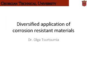 GEORGIAN TECHNICAL UNIVERSITY Diversified application of corrosion resistant