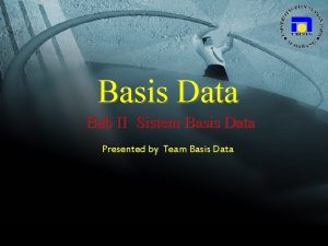 Basis Data Bab II Sistem Basis Data Presented