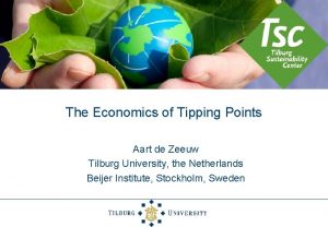 The Economics of Tipping Points Aart de Zeeuw