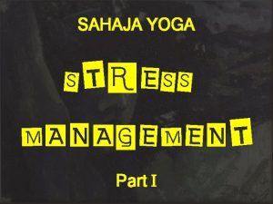 SAHAJA YOGA STRESS MANAGEMENT Part I About Us