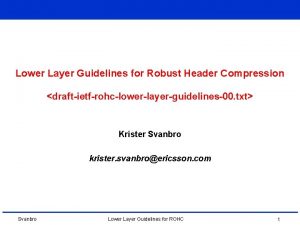 Lower Layer Guidelines for Robust Header Compression draftietfrohclowerlayerguidelines00