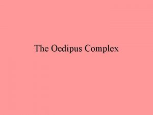 The Oedipus Complex The Oedipus Complex Named after