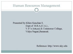 Human Resources Management Presented byKhire Kanchan S Dept