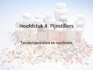Hoofdstuk 4 Pijnstillers Tandartsassistent en medicatie Pijnstilling Symptomatisch