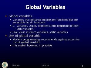 Global Variables Global variables Variables that declared outside