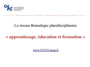 Le rseau thmatique pluridisciplinaire apprentissage ducation et formation
