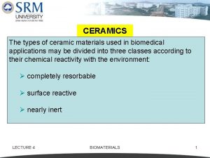 CERAMICS The types of ceramic materials used in