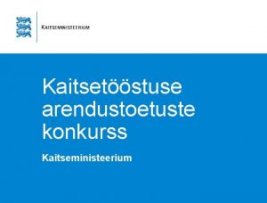 Kaitsetstuse arendustoetuste konkurss Kaitseministeerium Eesmrgid Eesti kaitsetstuse toodete