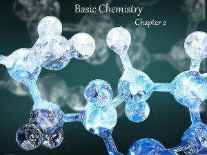 Basic Chemistry Chapter 2 Chemistry of Life All