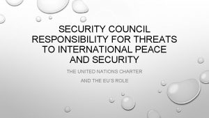 SECURITY COUNCIL RESPONSIBILITY FOR THREATS TO INTERNATIONAL PEACE