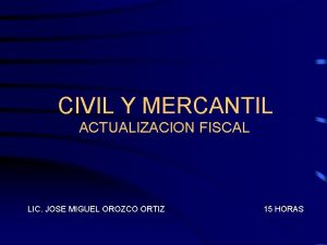 CIVIL Y MERCANTIL ACTUALIZACION FISCAL LIC JOSE MIGUEL