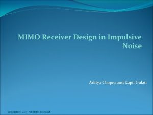 MIMO Receiver Design in Impulsive Noise Aditya Chopra