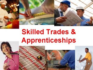 Skilled Trades Apprenticeships What are the skilled trades
