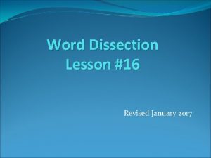 Word Dissection Lesson 16 Revised January 2017 Make