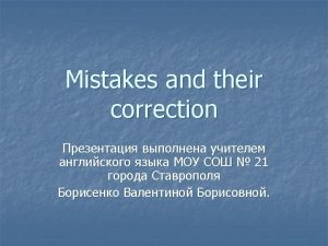 Mistakes n n Mistakes show problems either with