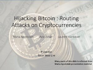 Hijacking Bitcoin Routing Attacks on Cryptocurrencies Maria Apostolaki