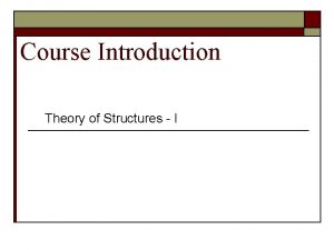 Course Introduction Theory of Structures I Course Outlines