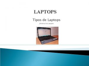 LAPTOPS Tipos de Laptops Johanna Isa Lavayen Tipos