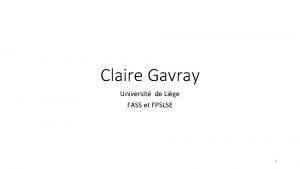 Claire Gavray Universit de Lige FASS et FPSLSE