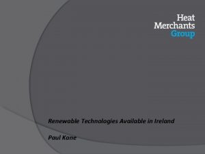 Renewable Technologies Available in Ireland Paul Kane Renewable