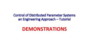 Control of Distributed Parameter Systems an Engineering Approach
