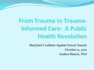 From Trauma to Trauma Informed Care A Public