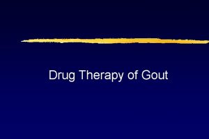 Drug Therapy of Gout Drug therapy of gout