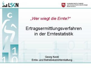 Wer wiegt die Ernte Ertragsermittlungsverfahren in der Erntestatistik