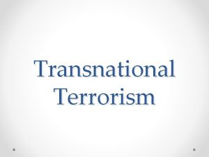 Transnational Terrorism What is transnational terrorism acts of
