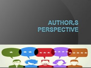 AUTHORS PERSPECTIVE Point of View Point of view
