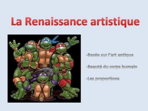 La Renaissance artistique La Renaissance artistique La Renaissance