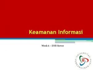 Keamanan Informasi Week 6 DNS Server DNS DNS