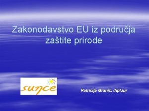 Zakonodavstvo EU iz podruja zatite prirode Patricija Grani