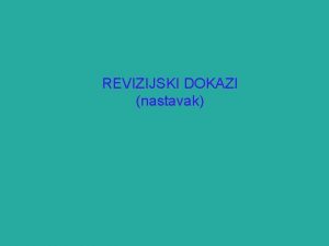 REVIZIJSKI DOKAZI nastavak CILJEVI UENJA Objasni vezu izmeu