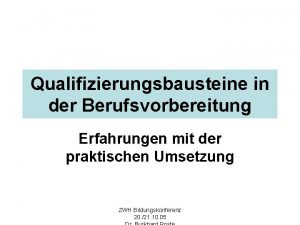 Qualifizierungsbausteine in der Berufsvorbereitung Erfahrungen mit der praktischen