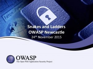 Snakes and Ladders OWASP Newcastle 24 th November