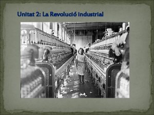 Unitat 2 La Revoluci industrial Qu s la