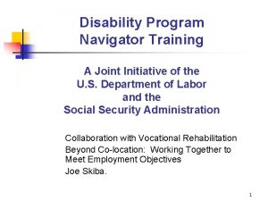 Disability Program Navigator Training A Joint Initiative of