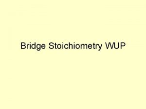 Bridge Stoichiometry WUP 3 H 2 N 2