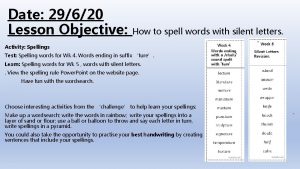 Date 29620 Lesson Objective How to spell words