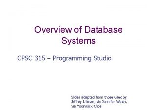 Overview of Database Systems CPSC 315 Programming Studio