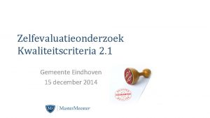 Zelfevaluatieonderzoek Kwaliteitscriteria 2 1 Gemeente Eindhoven 15 december