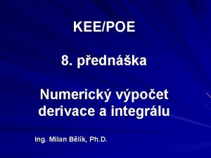 KEEPOE 8 pednka Numerick vpoet derivace a integrlu